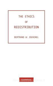 The Ethics of Redistribution di Baron Bertrand De Jouvenel, Bertrand De Jouvenel, De Jouvenel Baron Bertrand edito da Cambridge University Press
