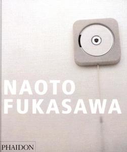 Naoto Fukasawa di Tim Brown, Kenya Hara, Bill Moggridge, Antony Gormley Studio edito da Phaidon Press Ltd