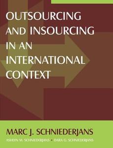 Outsourcing and Insourcing in an International Context di Marc J. Schniederjans, Ashlyn M. Schniederjans, Dara G. Schniederjans edito da Taylor & Francis Ltd