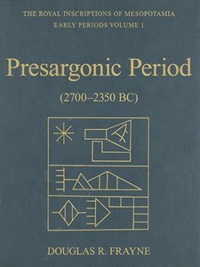 Pre-Sargonic Period di Douglas Frayne edito da University of Toronto Press