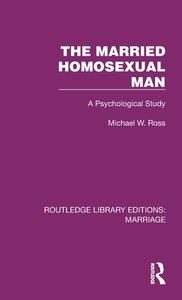 The Married Homosexual Man di Michael W. Ross edito da Taylor & Francis Ltd