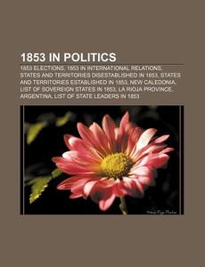 1853 In Politics: 1853 Elections, States di Books Llc edito da Books LLC, Wiki Series