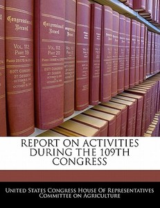 Report On Activities During The 109th Congress edito da Bibliogov