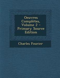 Oeuvres Completes, Volume 2 - Primary Source Edition di Charles Fourier edito da Nabu Press