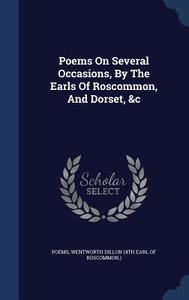 Poems On Several Occasions, By The Earls Of Roscommon, And Dorset, &c edito da Sagwan Press