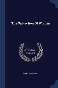 The Subjection of Women di John Stuart Mill edito da CHIZINE PUBN