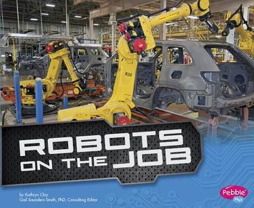 Robots on the Job di Kathryn Clay edito da CAPSTONE PR