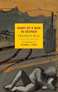 The Diary Of A Man In Despair di Friedrich Reck edito da The New York Review of Books, Inc