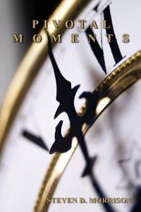 Pivotal Moments di Steven D. Morrison edito da Wasteland Press
