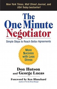 The One Minute Negotiator: Simple Steps to Reach Better Agreements di Don Hutson, George Lucas edito da BERRETT KOEHLER PUBL INC