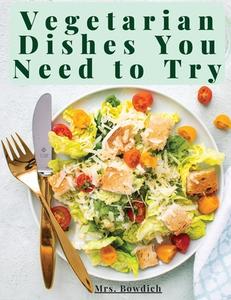 Vegetarian Dishes You Need to Try di Bowdich edito da Tansen Publisher