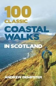 100 Classic Coastal Walks in Scotland di Andrew (Author) Dempster edito da Transworld Publishers Ltd