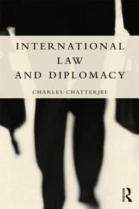 International Law and Diplomacy di Charles Chatterjee edito da Routledge