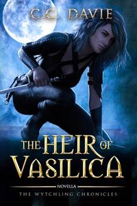 The Heir of Vasilica: The Wytchling Chronicles di C. C. Davie edito da LIGHTNING SOURCE INC