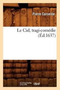 Le Cid, Tragi-Comédie (Éd.1637) di Pierre Corneille edito da HACHETTE LIVRE