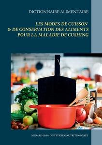 Dictionnaire des modes de cuisson et de conservation des aliments pour la maladie de Cushing di Cédric Menard edito da Books on Demand