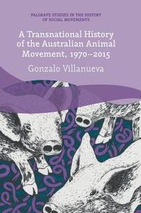 A Transnational History of the Australian Animal Movement, 1970-2015 di Gonzalo Villanueva edito da Springer-Verlag GmbH