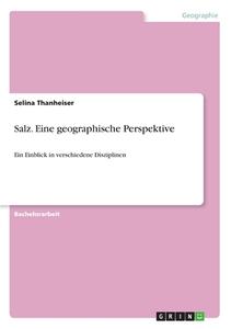 Salz. Eine geographische Perspektive di Selina Thanheiser edito da GRIN Verlag