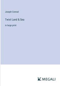 Twixt Land & Sea di Joseph Conrad edito da Megali Verlag