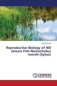 Reproductive Biology of Hill stream Fish-Nemacheilus moreh-(Sykes) di Sanjay Kharat edito da LAP Lambert Academic Publishing