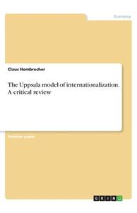 The Uppsala model of internationalization. A critical review di Claus Hombrecher edito da GRIN Verlag