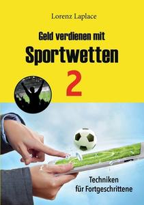 Geld verdienen mit Sportwetten 2 di Lorenz Laplace edito da Books on Demand