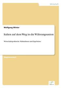 Italien auf dem Weg in die Währungsunion di Wolfgang Winter edito da Diplom.de