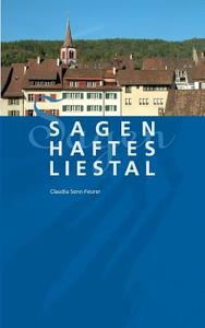 Sagenhaftes Liestal di Claudia Senn-Feurer edito da Books on Demand