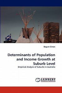 Determinants of Population and Income Growth at Suburb Level di Begum Cimen edito da LAP Lambert Acad. Publ.