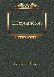 L'heptameron di Benjamin Pifteau edito da Book On Demand Ltd.
