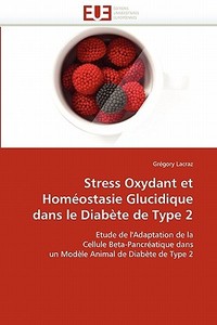 Stress Oxydant et Homéostasie Glucidique dans le Diabète de Type 2 di Grégory Lacraz edito da Editions universitaires europeennes EUE