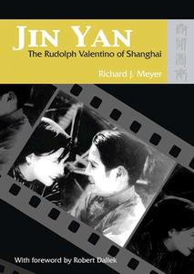 Jin Yan: The Rudolph Valentino of Shanghai (with DVD of the Peach Girl) [With The Peach Girl DVD] di Richard J. Meyer edito da HONG KONG UNIV PR