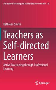 Teachers as Self-directed Learners di Kathleen Smith edito da Springer Singapore