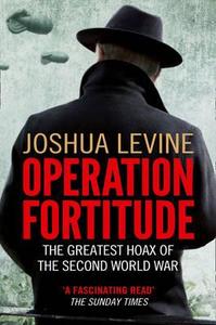Operation Fortitude di Joshua Levine edito da HarperCollins Publishers