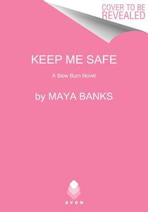 Keep Me Safe di Maya Banks edito da Harpercollins Publishers Inc