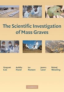 The Scientific Investigation of Mass Graves di Margaret Cox, Ambika Flavel, Ian Hanson edito da Cambridge University Press