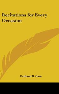 Recitations For Every Occasion di CARLETON B. CASE edito da Kessinger Publishing