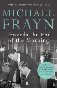Towards the End of the Morning di Michael Frayn edito da Faber & Faber
