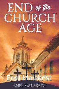 End of the Church Age di Enel Malakrist edito da LIGHTNING SOURCE INC