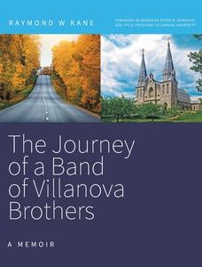 The Journey of a Band of Villanova Brothers di Raymond W Kane edito da FriesenPress