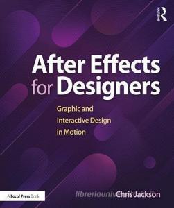 After Effects for Designers di Chris Jackson edito da Taylor & Francis Ltd.