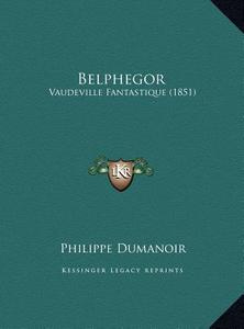 Belphegor: Vaudeville Fantastique (1851) di Philippe Dumanoir edito da Kessinger Publishing