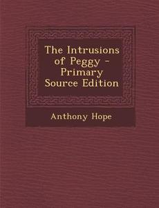 The Intrusions of Peggy di Anthony Hope edito da Nabu Press