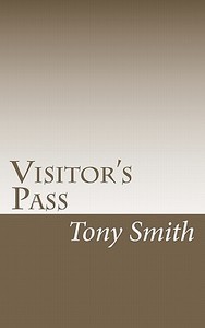 Visitor's Pass di Tony Smith edito da Createspace