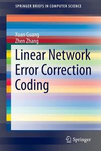 Linear Network Error Correction Coding di Xuan Guang, Zhen Zhang edito da Springer New York