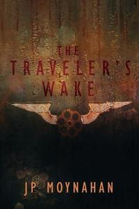 The Traveler's Wake di J P Moynahan edito da Curiosity Quills Press