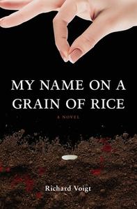 My Name on a Grain of Rice di Richard Voigt edito da Atmosphere Press