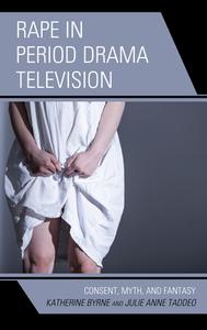 Rape In Period Drama Television di Katherine Byrne, Julie Anne Taddeo edito da Lexington Books