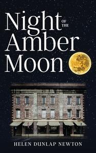 Night of the Amber Moon di Helen Dunlap Newton edito da Yorkshire Publishing