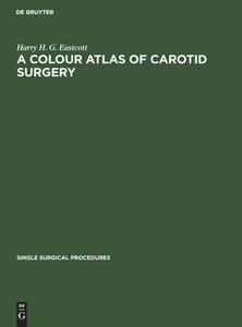 A Colour Atlas of Carotid Surgery di Harry H. G. Eastcott edito da De Gruyter